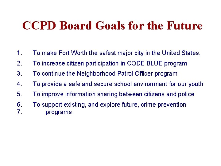 CCPD Board Goals for the Future 1. To make Fort Worth the safest major