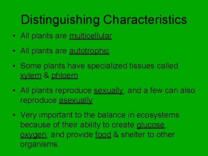 Distinguishing Characteristics • All plants are multicellular • All plants are autotrophic • Some