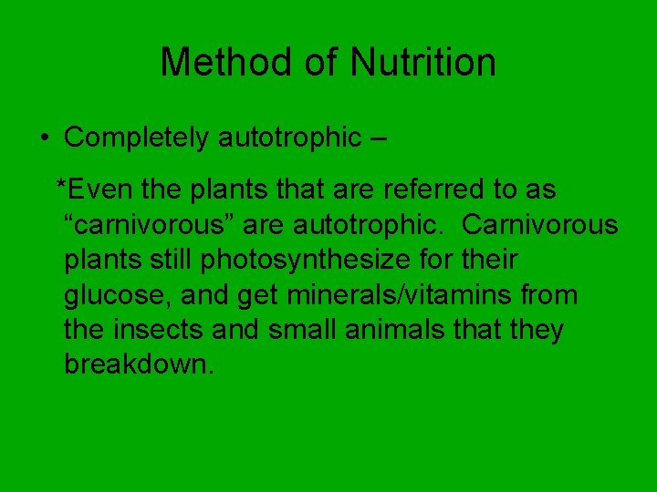 Method of Nutrition • Completely autotrophic – *Even the plants that are referred to