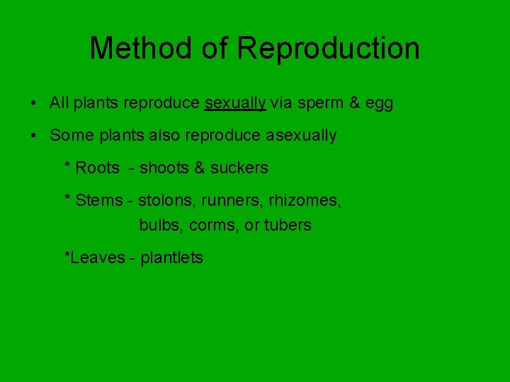 Method of Reproduction • All plants reproduce sexually via sperm & egg • Some