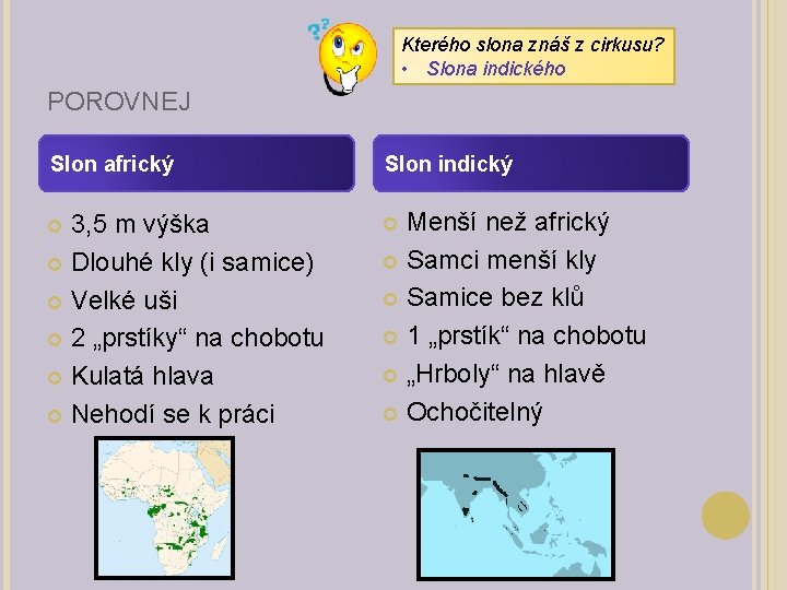 Kterého slona znáš z cirkusu? • Slona indického POROVNEJ Slon africký Slon indický 3,