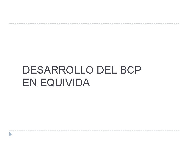 DESARROLLO DEL BCP EN EQUIVIDA 