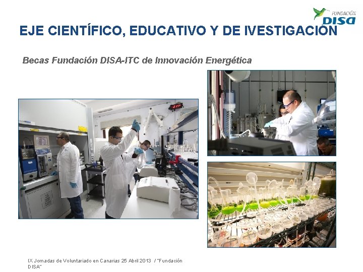 EJE CIENTÍFICO, EDUCATIVO Y DE IVESTIGACIÓN Becas Fundación DISA-ITC de Innovación Energética IX Jornadas