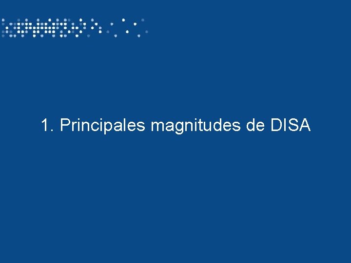 1. Principales magnitudes de DISA 3 Identificación del autor/ título de la presentación 