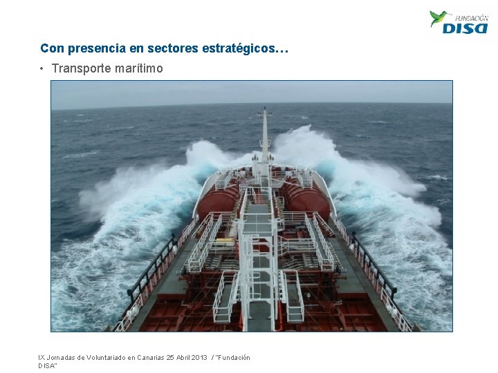 Con presencia en sectores estratégicos… • Transporte marítimo IX Jornadas de Voluntariado en Canarias