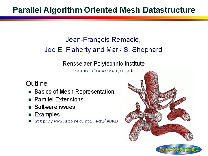 Parallel Algorithm Oriented Mesh Datastructure Jean-François Remacle, Joe E. Flaherty and Mark S. Shephard