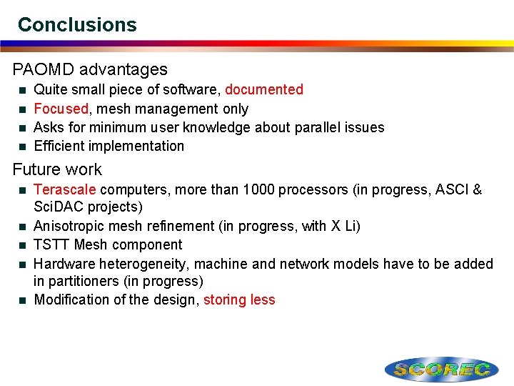 Conclusions PAOMD advantages Quite small piece of software, documented n Focused, mesh management only