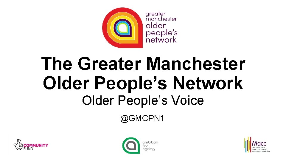 The Greater Manchester Older People’s Network Older People’s Voice @GMOPN 1 