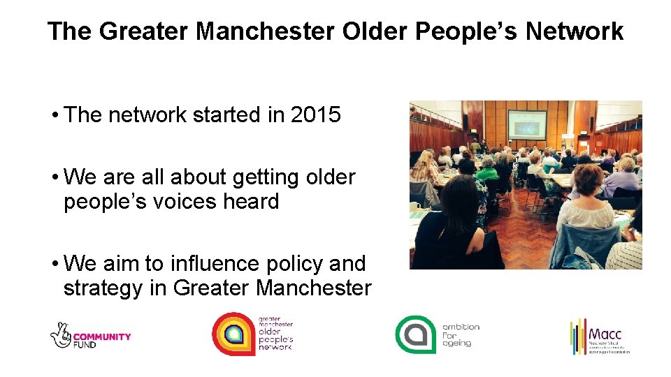 The Greater Manchester Older People’s Network • The network started in 2015 • We