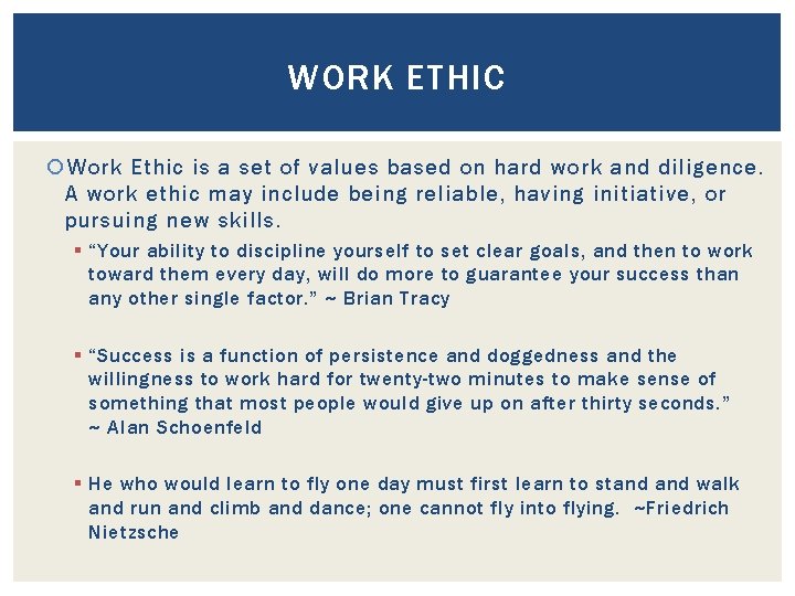 WORK ETHIC Work Ethic is a set of values based on hard work and