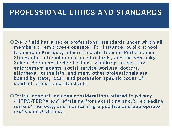 PROFESSIONAL ETHICS AND STANDARDS Every field has a set of professional standards under which