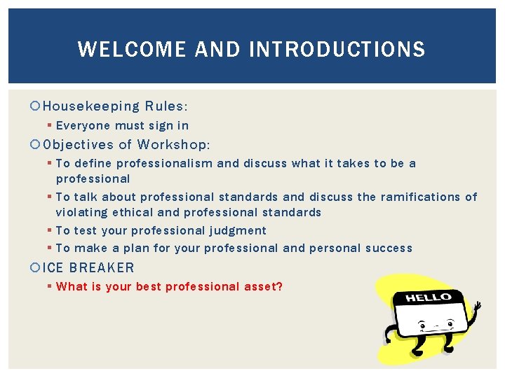 WELCOME AND INTRODUCTIONS Housekeeping Rules: § Everyone must sign in Objectives of Workshop: §