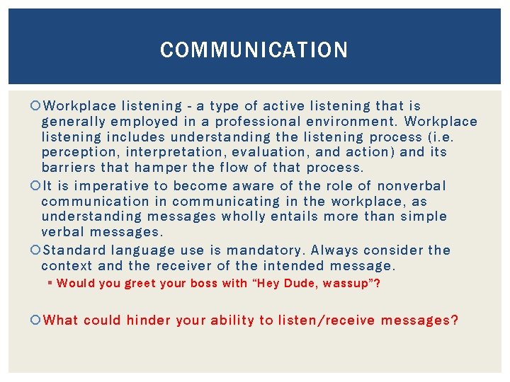 COMMUNICATION Workplace listening - a type of active listening that is generally employed in