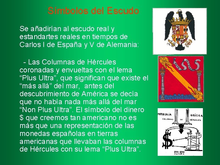 Símbolos del Escudo Se añadirían al escudo real y estandartes reales en tiempos de