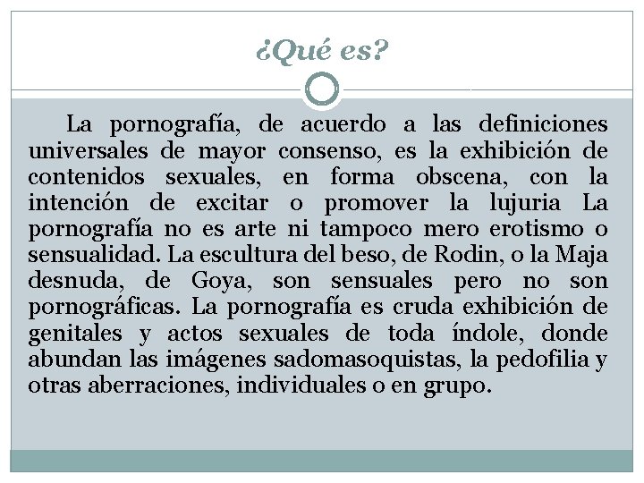 ¿Qué es? La pornografía, de acuerdo a las definiciones universales de mayor consenso, es