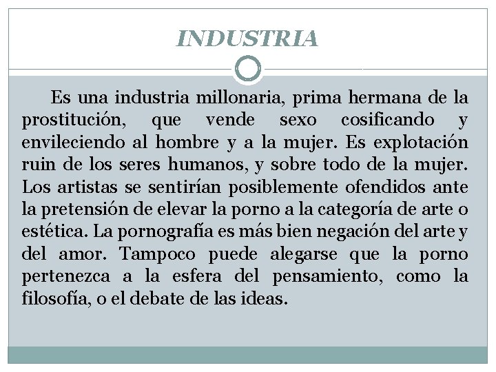 INDUSTRIA Es una industria millonaria, prima hermana de la prostitución, que vende sexo cosificando