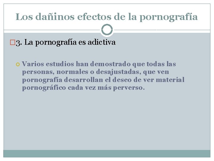 Los dañinos efectos de la pornografía � 3. La pornografía es adictiva Varios estudios