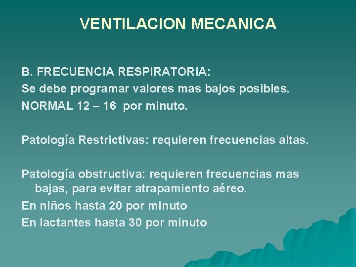 VENTILACION MECANICA B. FRECUENCIA RESPIRATORIA: Se debe programar valores mas bajos posibles. NORMAL 12