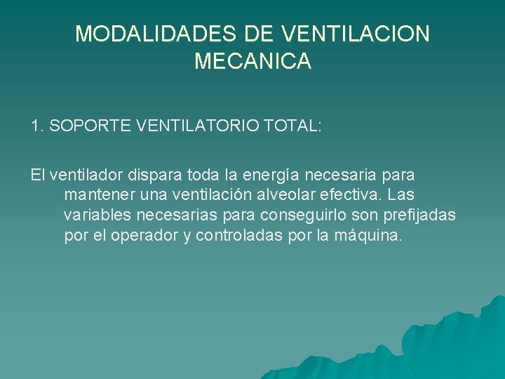 MODALIDADES DE VENTILACION MECANICA 1. SOPORTE VENTILATORIO TOTAL: El ventilador dispara toda la energía