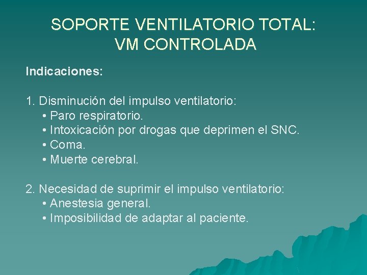 SOPORTE VENTILATORIO TOTAL: VM CONTROLADA Indicaciones: 1. Disminución del impulso ventilatorio: • Paro respiratorio.
