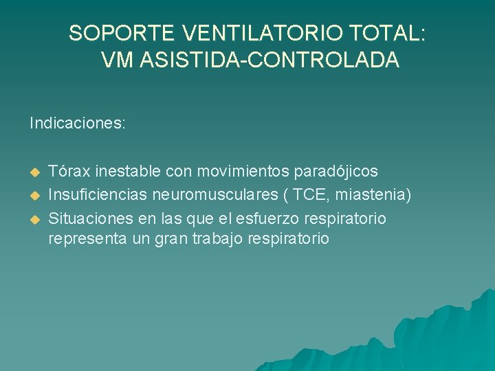 SOPORTE VENTILATORIO TOTAL: VM ASISTIDA-CONTROLADA Indicaciones: u u u Tórax inestable con movimientos paradójicos