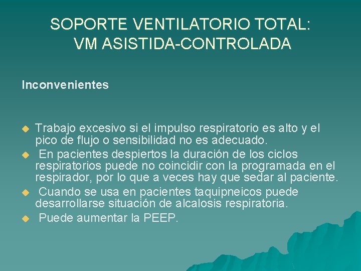 SOPORTE VENTILATORIO TOTAL: VM ASISTIDA-CONTROLADA Inconvenientes u u Trabajo excesivo si el impulso respiratorio