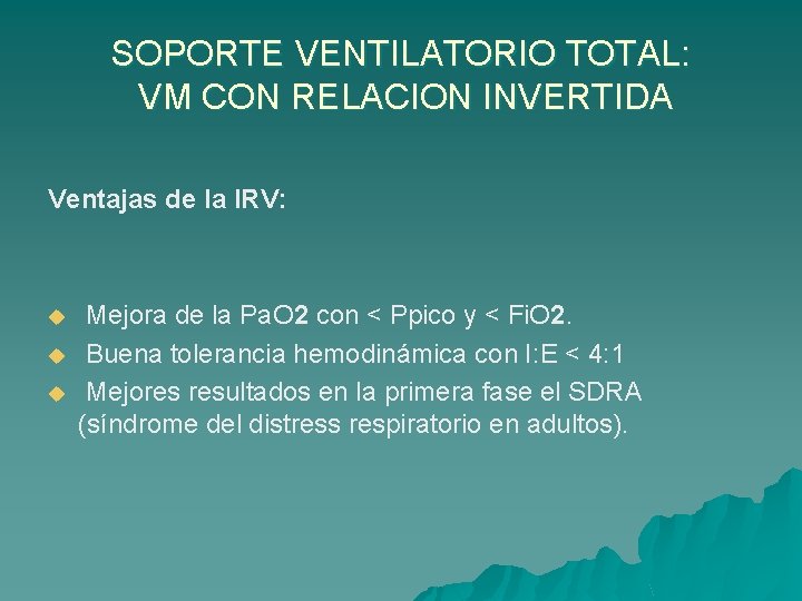 SOPORTE VENTILATORIO TOTAL: VM CON RELACION INVERTIDA Ventajas de la IRV: u u u