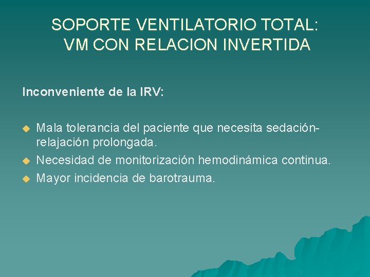 SOPORTE VENTILATORIO TOTAL: VM CON RELACION INVERTIDA Inconveniente de la IRV: u u u