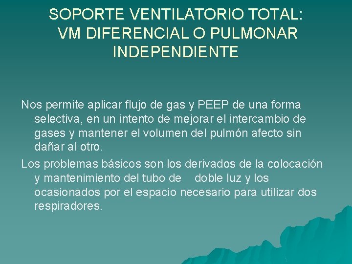 SOPORTE VENTILATORIO TOTAL: VM DIFERENCIAL O PULMONAR INDEPENDIENTE Nos permite aplicar flujo de gas