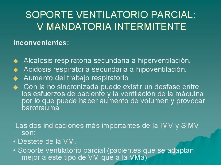 SOPORTE VENTILATORIO PARCIAL: V MANDATORIA INTERMITENTE Inconvenientes: u u Alcalosis respiratoria secundaria a hiperventilación.