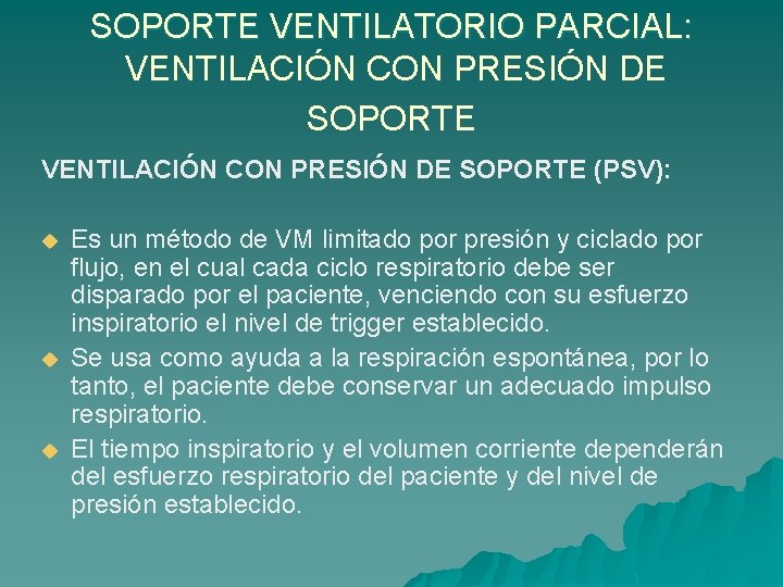 SOPORTE VENTILATORIO PARCIAL: VENTILACIÓN CON PRESIÓN DE SOPORTE (PSV): u u u Es un