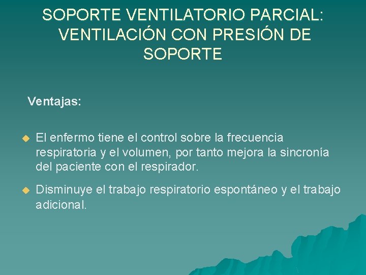 SOPORTE VENTILATORIO PARCIAL: VENTILACIÓN CON PRESIÓN DE SOPORTE Ventajas: u El enfermo tiene el