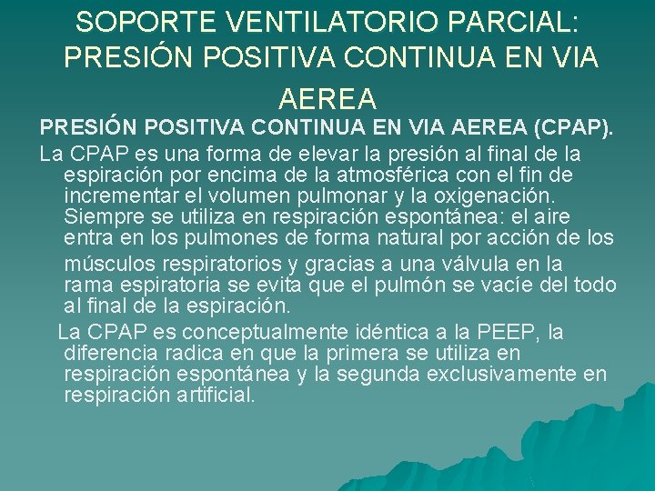 SOPORTE VENTILATORIO PARCIAL: PRESIÓN POSITIVA CONTINUA EN VIA AEREA (CPAP). La CPAP es una