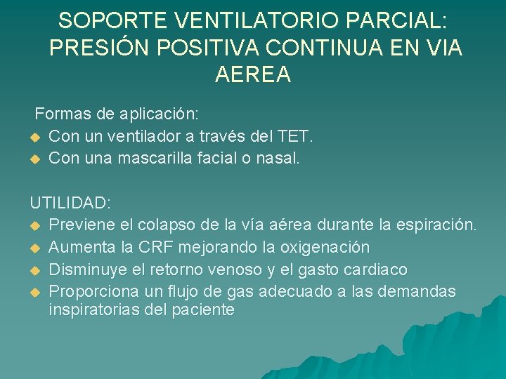 SOPORTE VENTILATORIO PARCIAL: PRESIÓN POSITIVA CONTINUA EN VIA AEREA Formas de aplicación: u Con