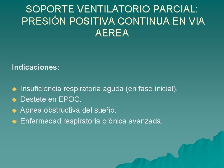 SOPORTE VENTILATORIO PARCIAL: PRESIÓN POSITIVA CONTINUA EN VIA AEREA Indicaciones: u u Insuficiencia respiratoria