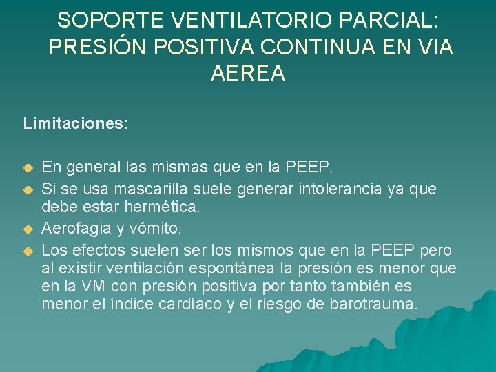 SOPORTE VENTILATORIO PARCIAL: PRESIÓN POSITIVA CONTINUA EN VIA AEREA Limitaciones: u u En general
