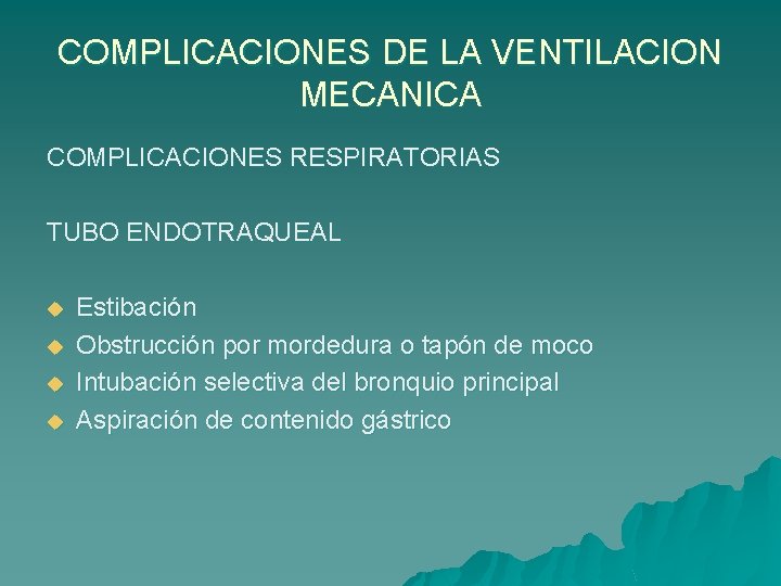 COMPLICACIONES DE LA VENTILACION MECANICA COMPLICACIONES RESPIRATORIAS TUBO ENDOTRAQUEAL u u Estibación Obstrucción por