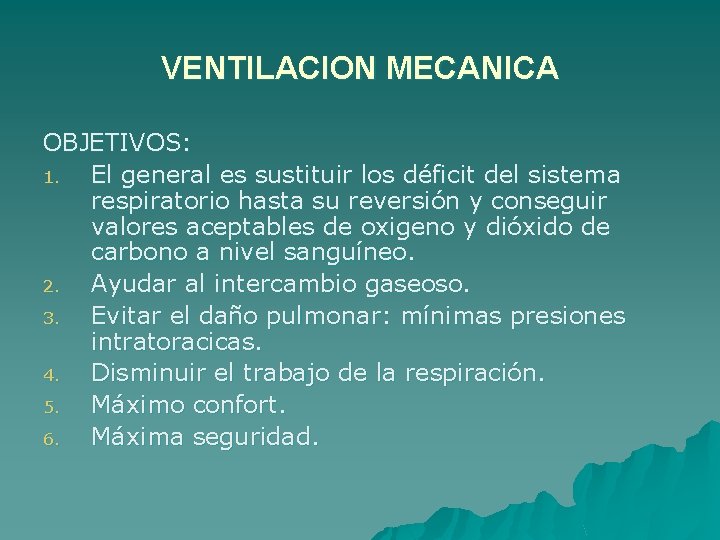 VENTILACION MECANICA OBJETIVOS: 1. El general es sustituir los déficit del sistema respiratorio hasta