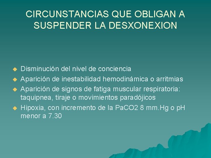 CIRCUNSTANCIAS QUE OBLIGAN A SUSPENDER LA DESXONEXION u u Disminución del nivel de conciencia