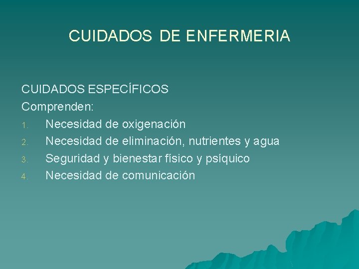 CUIDADOS DE ENFERMERIA CUIDADOS ESPECÍFICOS Comprenden: 1. Necesidad de oxigenación 2. Necesidad de eliminación,