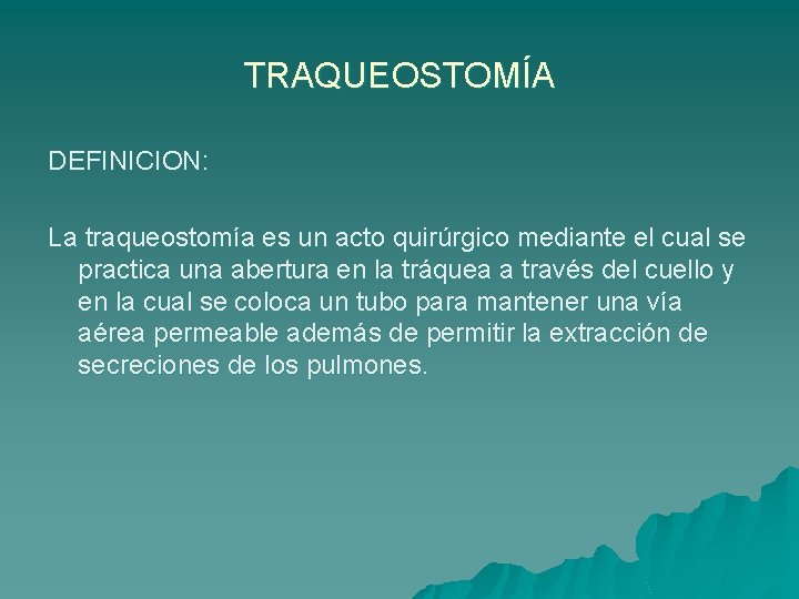 TRAQUEOSTOMÍA DEFINICION: La traqueostomía es un acto quirúrgico mediante el cual se practica una