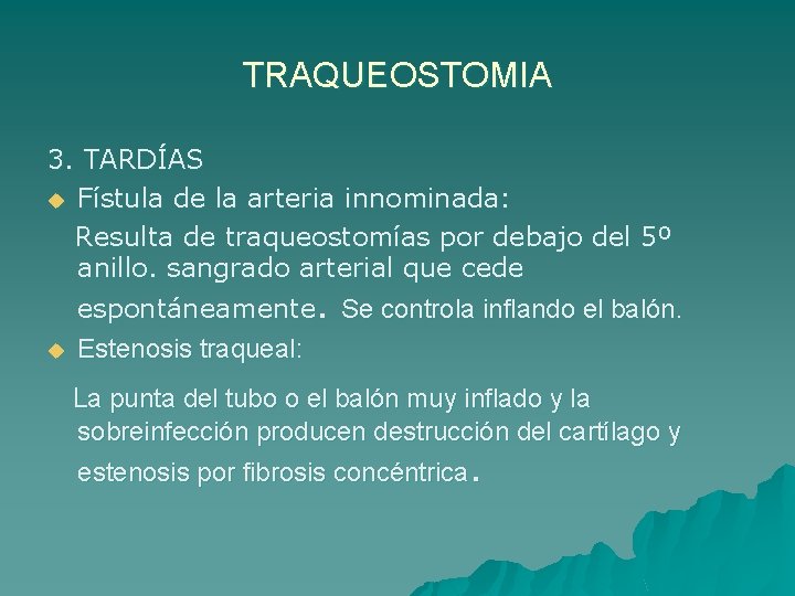 TRAQUEOSTOMIA 3. TARDÍAS u Fístula de la arteria innominada: Resulta de traqueostomías por debajo