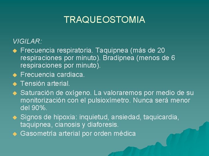 TRAQUEOSTOMIA VIGILAR: u Frecuencia respiratoria. Taquipnea (más de 20 respiraciones por minuto). Bradipnea (menos