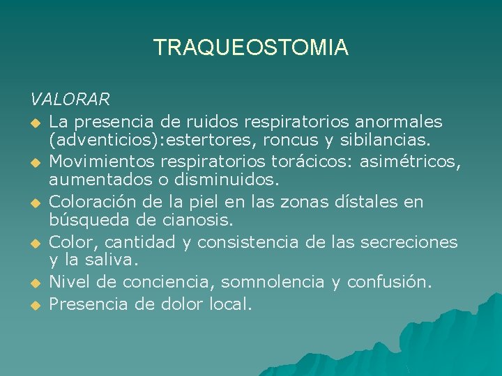 TRAQUEOSTOMIA VALORAR u La presencia de ruidos respiratorios anormales (adventicios): estertores, roncus y sibilancias.