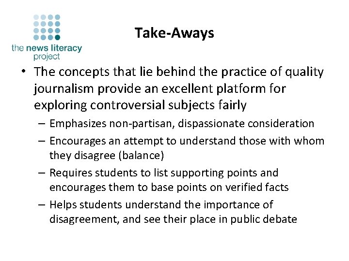 Take-Aways • The concepts that lie behind the practice of quality journalism provide an