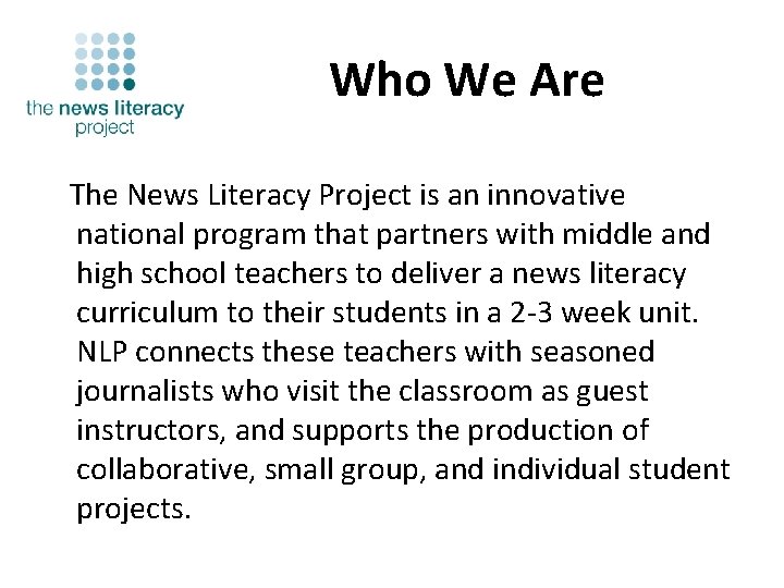 Who We Are The News Literacy Project is an innovative national program that partners