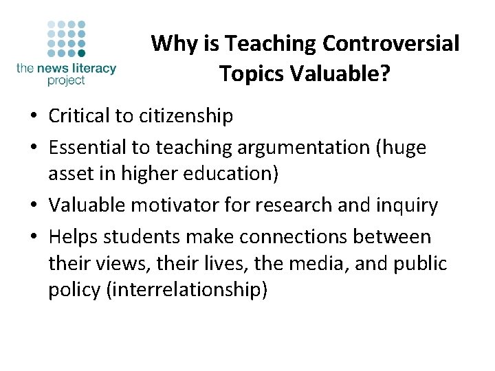 Why is Teaching Controversial Topics Valuable? • Critical to citizenship • Essential to teaching