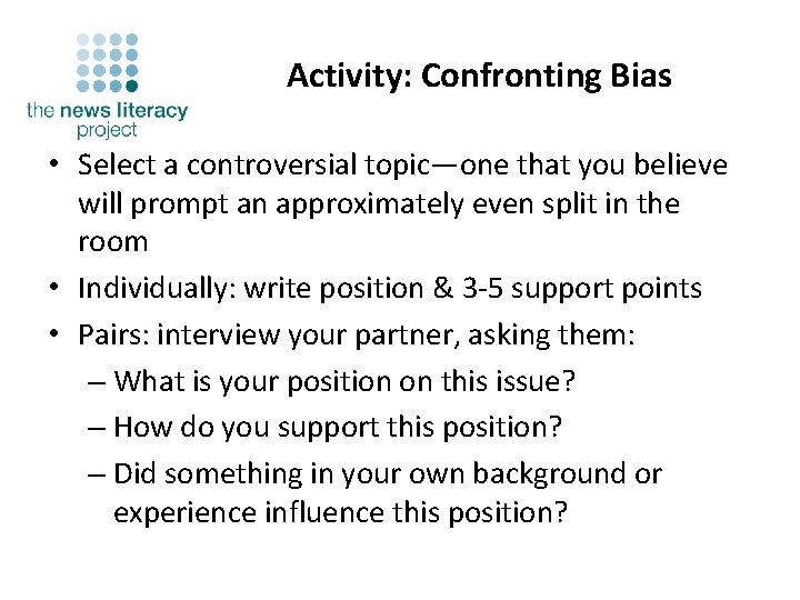 Activity: Confronting Bias • Select a controversial topic—one that you believe will prompt an