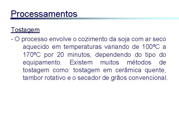 Processamentos Tostagem - O processo envolve o cozimento da soja com ar seco aquecido