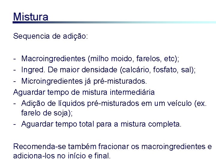 Mistura Sequencia de adição: - Macroingredientes (milho moido, farelos, etc); - Ingred. De maior